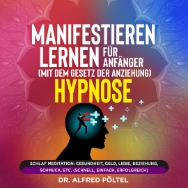 Hörbuch Manifestieren lernen für Anfänger (mit dem Gesetz der Anziehung) - Hypnose  - Autor Dr. Alfred Pöltel   - gelesen von Marvin Krause