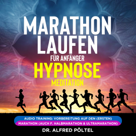 Hörbuch Marathon laufen für Anfänger - Hypnose / Meditation  - Autor Dr. Alfred Pöltel   - gelesen von Marvin Krause