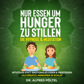 Hörbuch Nur Essen um Hunger zu stillen - die Hypnose & Meditation  - Autor Dr. Alfred Pöltel   - gelesen von Marvin Krause