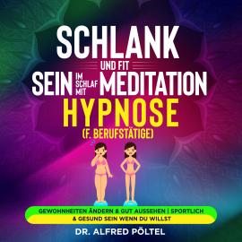 Hörbuch Schlank und fit sein im Schlaf mit Meditation / Hypnose (f. Berufstätige)  - Autor Dr. Alfred Pöltel   - gelesen von Marvin Krause
