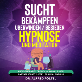 Hörbuch Sucht bekämpfen / überwinden / besiegen - Hypnose und Meditation  - Autor Dr. Alfred Pöltel   - gelesen von Marvin Krause