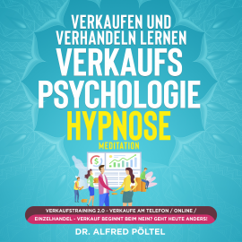 Hörbuch Verkaufen und verhandeln lernen - Verkaufspsychologie Hypnose  - Autor Dr. Alfred Pöltel   - gelesen von Marvin Krause