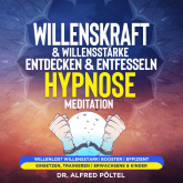 Willenskraft & Willensstärke entdecken & entfesseln - Hypnose Meditation