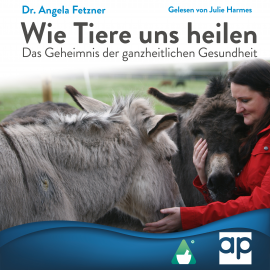 Hörbuch Wie Tiere uns heilen  - Autor Dr. Angela Fetzner   - gelesen von Julie Harmes