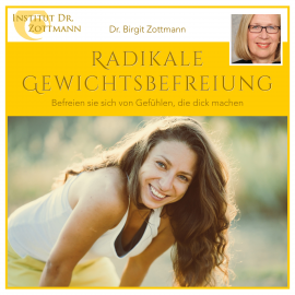 Hörbuch Radikale Gewichtsbefreiung  - Autor Dr. Birgit Zottmann   - gelesen von Dr. Birgit Zottmann