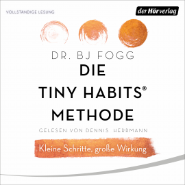 Hörbuch Die Tiny Habits®-Methode  - Autor Dr. BJ Fogg   - gelesen von Dennis Herrmann