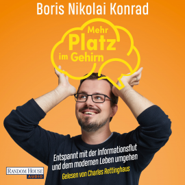Hörbuch Mehr Platz im Gehirn  - Autor Dr. Boris Nikolai Konrad   - gelesen von Charles Rettinghaus