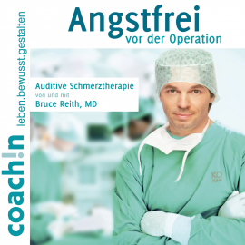 Hörbuch Angstfrei vor der Operation (Auditive Schmerztherapie)  - Autor Dr. Bruce Reith   - gelesen von Dr. Bruce Reith