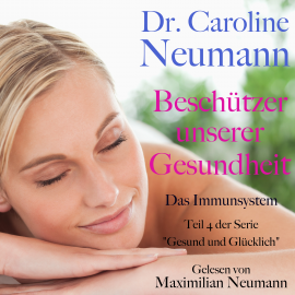 Hörbuch Dr. Caroline Neumann: Beschützer unserer Gesundheit. Das Immunsystem  - Autor Dr. Caroline Neumann   - gelesen von Maximilian Neumann