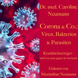 Hörbuch Dr. Caroline Neumann: Corona & Co.: Viren, Bakterien und Parasiten  - Autor Dr. Caroline Neumann   - gelesen von Maximilian Neumann