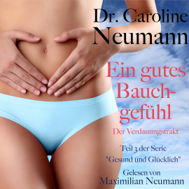 Hörbuch Dr. Caroline Neumann: Ein gutes Bauchgefühl. Der Verdauungstrakt  - Autor Dr. Caroline Neumann   - gelesen von Maximilian Neumann