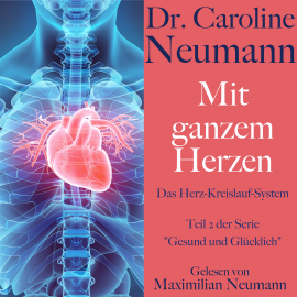 Hörbuch Dr. Caroline Neumann: Mit ganzem Herzen. Das Herz-Kreislauf-System  - Autor Dr. Caroline Neumann   - gelesen von Maximilian Neumann