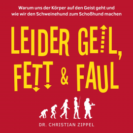 Hörbuch Leider geil, fett & faul  - Autor Dr. Christian Zippel   - gelesen von Vincent Fallow
