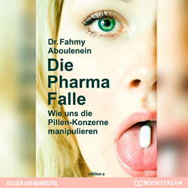 Hörbuch Die Pharma-Falle - Wie uns die Pillen-Konzerne manipulieren (Ungekürzt)  - Autor Dr. Fahmy Aboulenein   - gelesen von Markus Pol