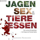 Hörbuch Jagen, Sex und Tiere Essen  - Autor Dr. Florian Asche   - gelesen von Dr. Florian Asche