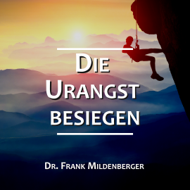 Hörbuch Die Urangst besiegen  - Autor Dr. Frank Mildenberger   - gelesen von Dr. Frank Mildenberger