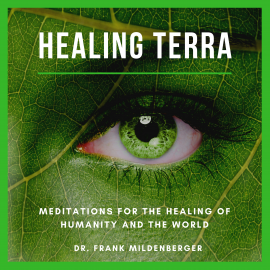 Hörbuch Healing Terra - Meditations for the Healing of Humanity and the World  - Autor Dr. Frank Mildenberger   - gelesen von Dr. Frank Mildenberger