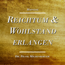 Hörbuch Hypnose: Reichtum und Wohlstand erlangen  - Autor Dr. Frank Mildenberger   - gelesen von Dr. Frank Mildenberger