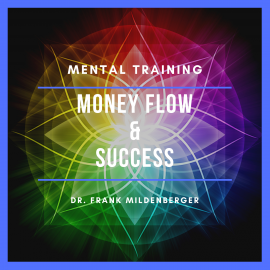 Hörbuch Mental Training Money Flow & Success  - Autor Dr. Frank Mildenberger   - gelesen von Dr. Frank Mildenberger