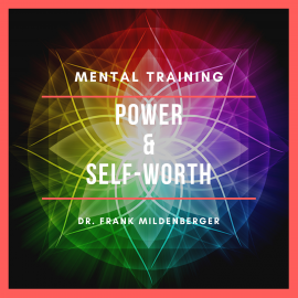 Hörbuch Mental Training Power & Self-Worth  - Autor Dr. Frank Mildenberger   - gelesen von Dr. Frank Mildenberger