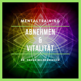 Hörbuch Mentaltraining: Abnehmen und Vitalitität  - Autor Dr. Frank Mildenberger   - gelesen von Dr. Frank Mildenberger