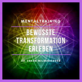 Hörbuch Mentaltraining: Bewusste Transformation erleben  - Autor Dr. Frank Mildenberger   - gelesen von Dr. Frank Mildenberger