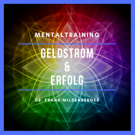 Hörbuch Mentaltraining: Geldstrom & Erfolg  - Autor Dr. Frank Mildenberger   - gelesen von Dr. Frank Mildenberger
