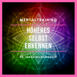 Hörbuch Mentaltraining: Höheres Selbst erkennen  - Autor Dr. Frank Mildenberger   - gelesen von Dr. Frank Mildenberger