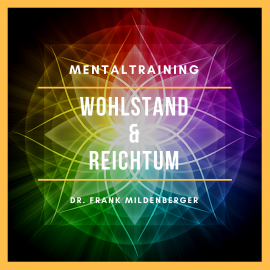 Hörbuch Mentaltraining: Wohlstand & Reichtum  - Autor Dr. Frank Mildenberger   - gelesen von Dr. Frank Mildenberger