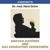 Hörbuch Einfach zuhören und das Gedächtnis verbessern  - Autor Dr. Hans Grünn   - gelesen von Dr. Hans Grünn