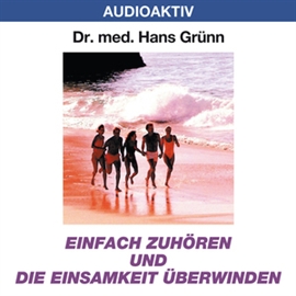 Hörbuch Einfach zuhören und die Einsamkeit besiegen  - Autor Dr. Hans Grünn   - gelesen von Dr. Hans Grünn
