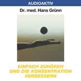 Hörbuch Einfach zuhören und die Konzentration verbessern  - Autor Dr. Hans Grünn   - gelesen von Dr. Hans Grünn