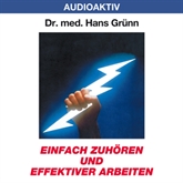 Hörbuch Einfach zuhören und effektiver arbeiten  - Autor Dr. Hans Grünn   - gelesen von Dr. Hans Grünn