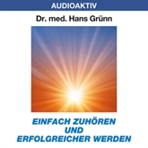 Hörbuch Einfach zuhören und erfolgreicher werden  - Autor Dr. Hans Grünn   - gelesen von Dr. Hans Grünn