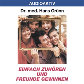 Hörbuch Einfach zuhören und Freunde gewinnen  - Autor Dr. Hans Grünn   - gelesen von Dr. Hans Grünn