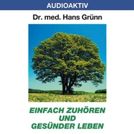 Hörbuch Einfach zuhören und gesünder leben  - Autor Dr. Hans Grünn   - gelesen von Dr. Hans Grünn