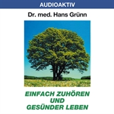 Hörbuch Einfach zuhören und gesünder leben  - Autor Dr. Hans Grünn   - gelesen von Dr. Hans Grünn