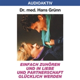 Hörbuch Einfach zuhören und in Liebe und Partnerschaft glücklich werden  - Autor Dr. Hans Grünn   - gelesen von Dr. Hans Grünn