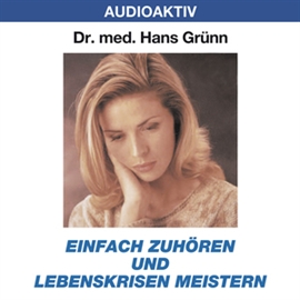 Hörbuch Einfach zuhören und Lebenskrisen meistern  - Autor Dr. Hans Grünn   - gelesen von Dr. Hans Grünn