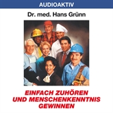 Hörbuch Einfach zuhören und Menschenkenntnis gewinnen  - Autor Dr. Hans Grünn   - gelesen von Dr. Hans Grünn