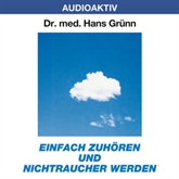 Hörbuch Einfach zuhören und Nichtraucher werden  - Autor Dr. Hans Grünn   - gelesen von Dr. Hans Grünn