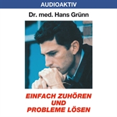 Hörbuch Einfach zuhören und Probleme lösen  - Autor Dr. Hans Grünn   - gelesen von Dr. Hans Grünn