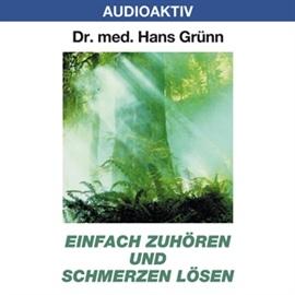 Hörbuch Einfach zuhören und Schmerzen lösen  - Autor Dr. Hans Grünn   - gelesen von Dr. Hans Grünn