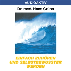 Hörbuch Einfach zuhören und selbstbewusster werden  - Autor Dr. Hans Grünn   - gelesen von Dr. Hans Grünn