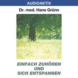 Hörbuch Einfach zuhören und sich entspannen  - Autor Dr. Hans Grünn   - gelesen von Dr. Hans Grünn