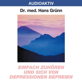 Hörbuch Einfach zuhören und sich von Depressionen befreien  - Autor Dr. Hans Grünn   - gelesen von Dr. Hans Grünn