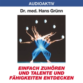 Hörbuch Einfach zuhören und Talente und Fähigkeiten entdecken  - Autor Dr. Hans Grünn   - gelesen von Dr. Hans Grünn