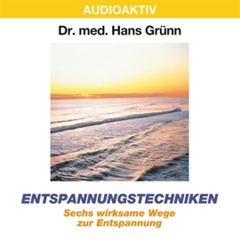 Hörbuch Entspannungstechniken - Sechs wirksame Wege zur Entspannung  - Autor Dr. Hans Grünn   - gelesen von Dr. Hans Grünn