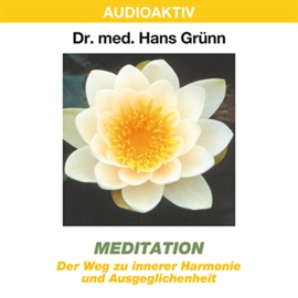 Hörbuch Meditation - Der Weg zu innerer Harmonie und Ausgeglichenheit  - Autor Dr. Hans Grünn   - gelesen von Dr. Hans Grünn