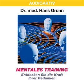 Hörbuch Mentales Training - Entdecken Sie die Kraft Ihrer Gedanken  - Autor Dr. Hans Grünn   - gelesen von Dr. Hans Grünn